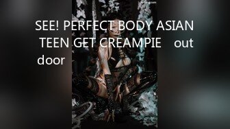 SEE! PERFECT BODY ASIAN TEEN GET CREAMPIE​ outdoor​ แอบเย็ดริมระเบียง​ เกือบถูกจับได้