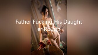 Father Fucking His Daughter Rough